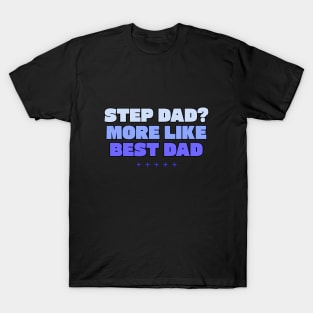 Step dad more like best dad T-Shirt